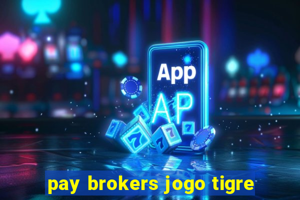 pay brokers jogo tigre